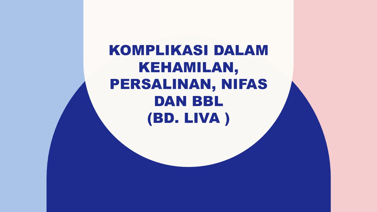 KOMPLIKASI DALAM KEHAMILAN, PERSALINAN, NIFAS DAN BBL 26-27 (liva)