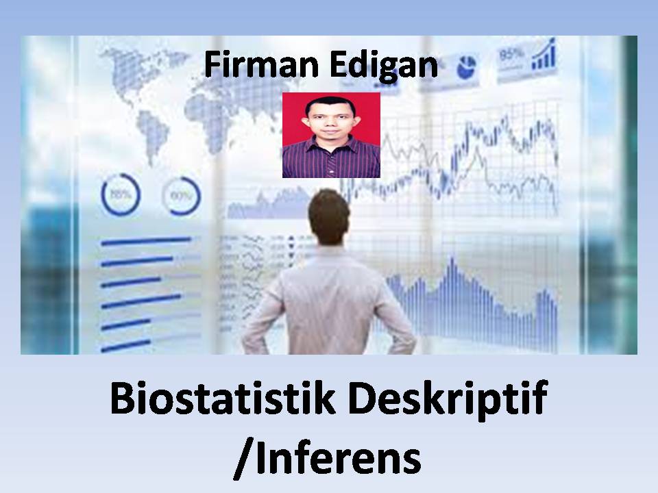 Biostatistik Deskriptif /Inferens - F. Edigan
