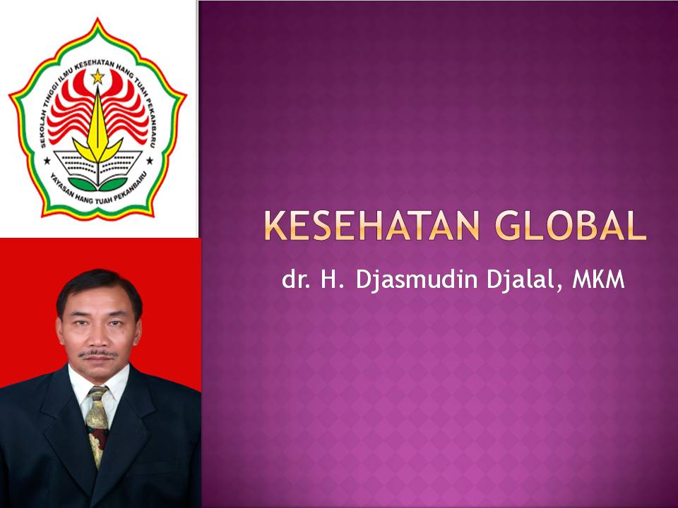 Kesehatan Global (PP5108) dr. H. Djasmudin Djalal, MKM