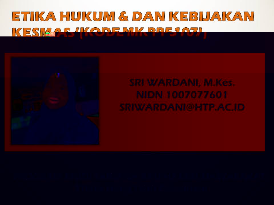 Hukum Etika dan Regulasi Kesmas - SMT5AKK - PP5107- Sri Wardani