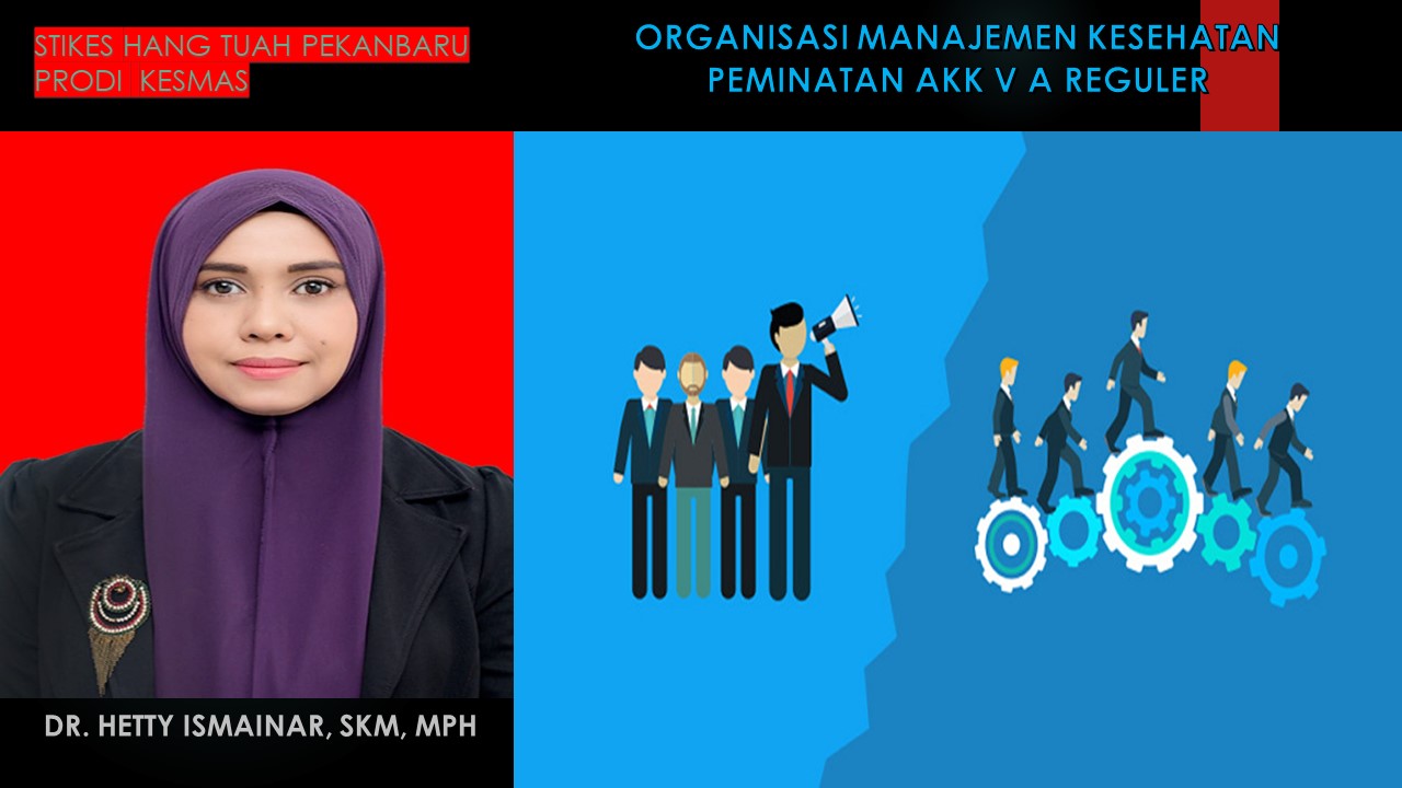 Organisasi Manajemen Kesehatan (PP5103)_Dr. Hetty Ismainar, SKM, MPH (Peminatan AKK V A Reg)