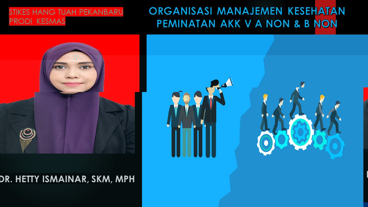 Organisasi Manajemen Kesehatan, PP 5103, AKK V A Non &amp; III B Non, Dr. Hetty Ismainar SKM, M.Kes