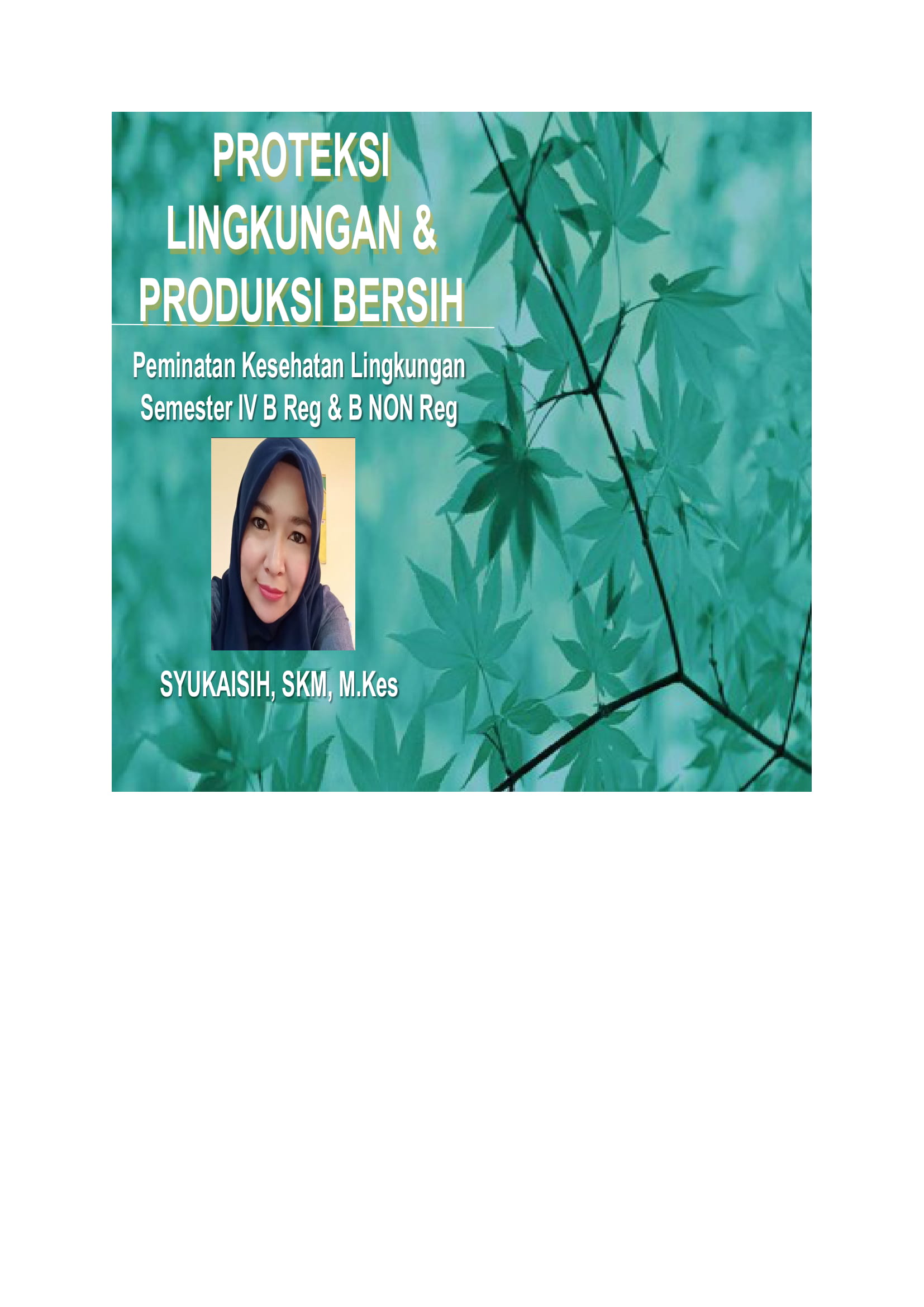 Proteksi Lingkungan &amp; Produksi Bersih/ Sem 4 B &amp; B Non Reg (KESLING) - Syukaisih, SKM, M.Kes