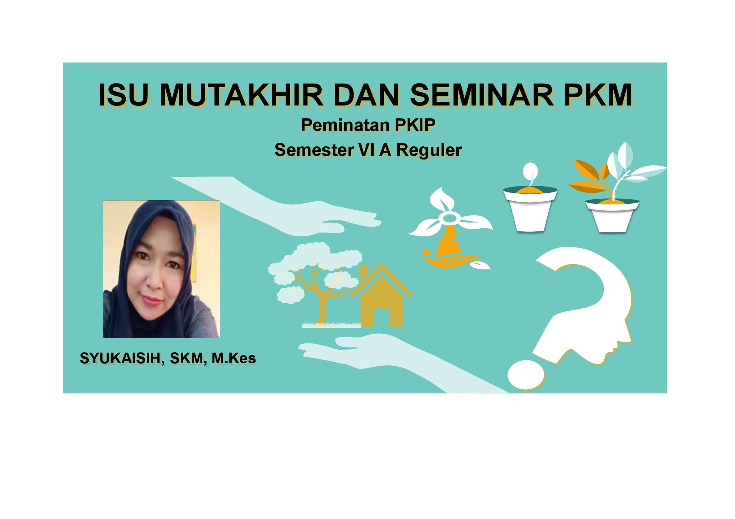 Isu Mutakhir &amp; Seminar PKM/ Sem 6 A Reg (PKIP) - Syukaisih, SKM, M. Kes