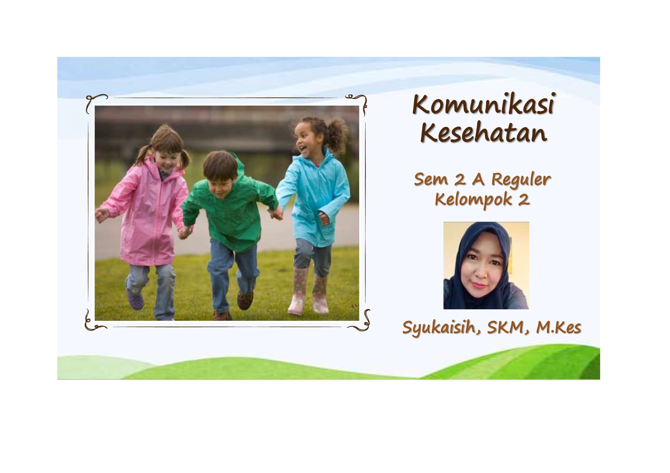 Komunikasi Kesehatan/ Sem 2 A Reg Kelp 2 - Syukaisih, SKM, M.Kes