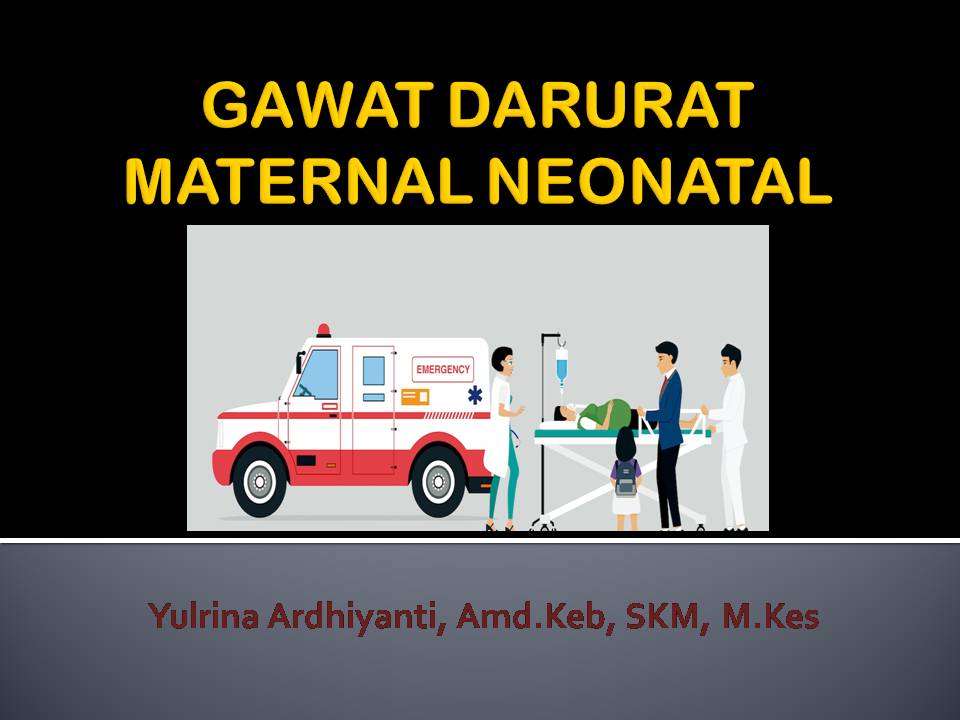 GAWAT DARURAT MATERNAL NEONATAL Yulrina Ardhiyanti