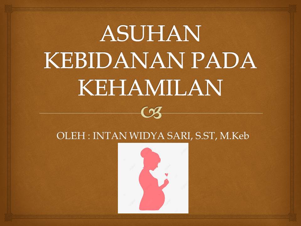 ASUHAN KEBIDANAN PADA KEHAMILAN