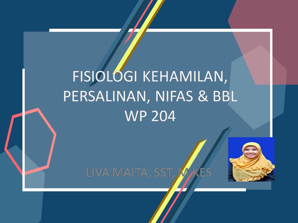 FISIOLOGI KEHAMILAN,PERSALINAN, NIFAS, DAN BBL TAHUN 2020/2021