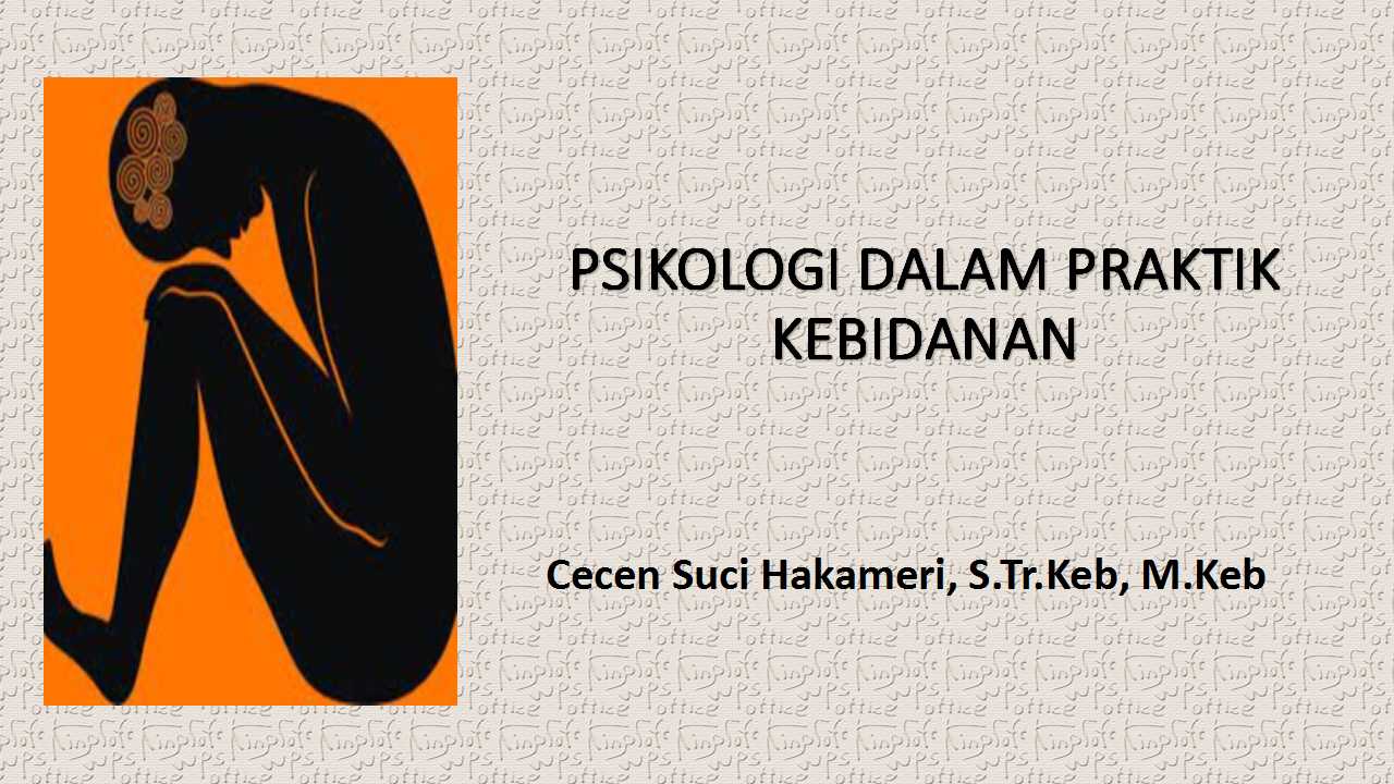 PSIKOLOGI DALAM PRAKTIK KEBIDANAN (WI.404) Cecen Suci Hakameri, S.Tr.Keb, M.Keb
