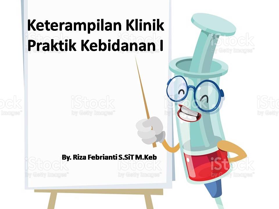 Keterampilan Klinik Praktik Kebidanan I - Riza Febrianti S.SiT M.Keb