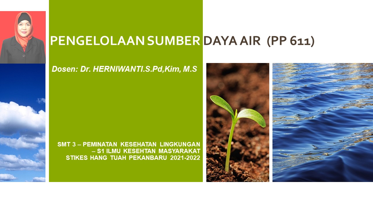 PENGELOLAAN SUMBER DAYA AIR/PSDA (PP 611)-III/ B NON/ KESLING- Dr. Herniwanti.S.Pd,Kim.M.S