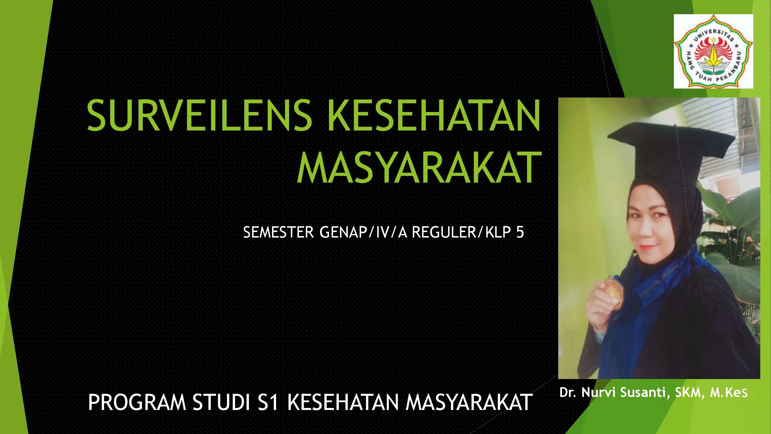 SURVEILENS KESEHATAN MASYARAKAT/IV/A REGULER/KLP 5/ Dr. NURVI SUSANTI, M.Kes