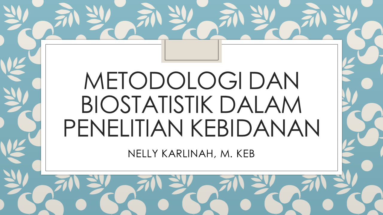 Metodologi dan biostatistik dalam penelitian kebidanan/Nelly Karlinah