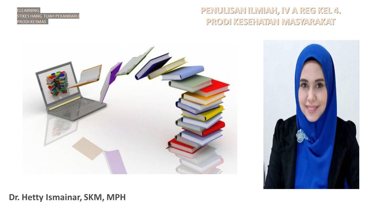 Penulisan Ilmiah, IV A Reg Kel 4, T.A 21/22, Dr. Hetty Ismainar, SKM, MPH