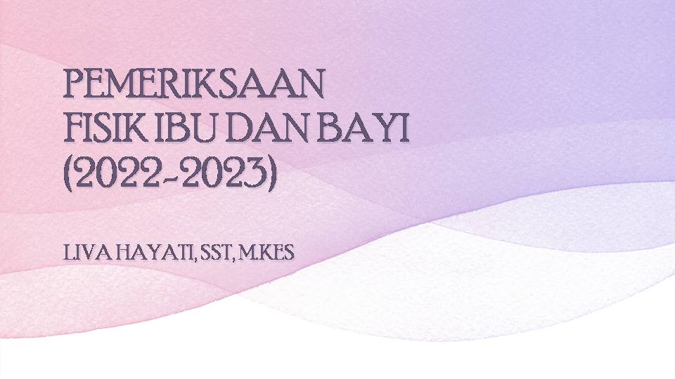 PEMERIKSAAN FISIK IBU DAN BAYI (LIVA) 2022/2023