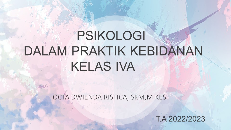PSIKOLOGI DALAM PRAKTIK KEBIDANAN KELAS IV A &amp; B/ 2022-2023/ OCTA DWIENDA