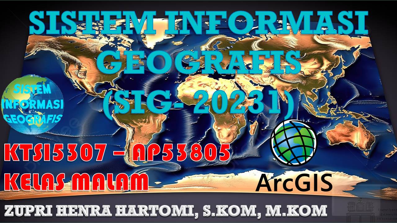 Sistem Informasi Geografis - SI/TI Malam - 20231 - ZHH