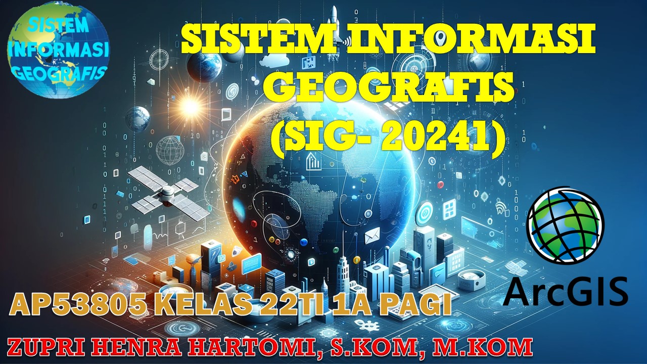 SISTEM INFORMASI GEOGRAFIS - 22 TI 1A  - 20241